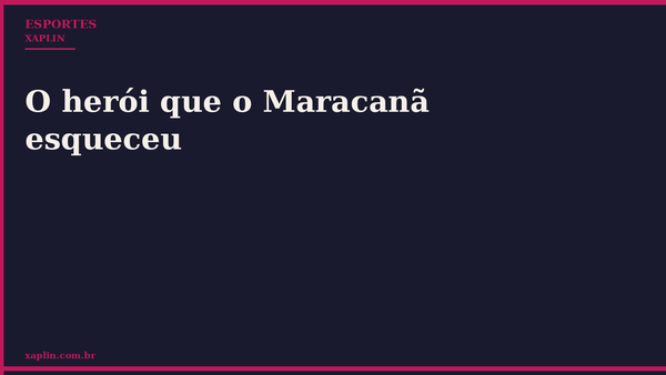 O herói que o Maracanã esqueceu
