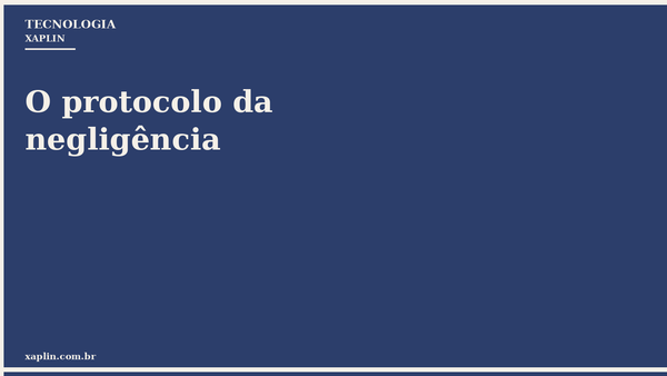 O protocolo da negligência