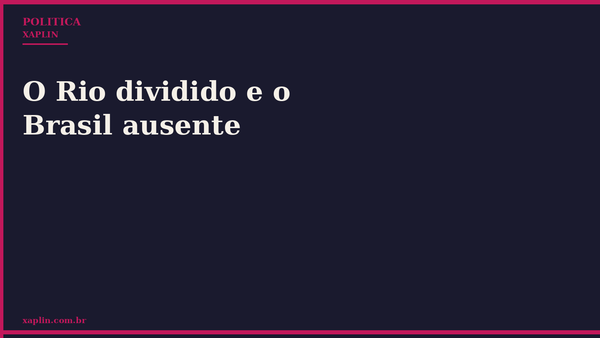 O Rio dividido e o Brasil ausente