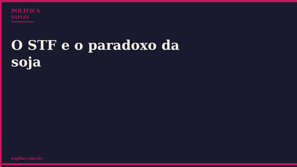 O STF e o paradoxo da soja