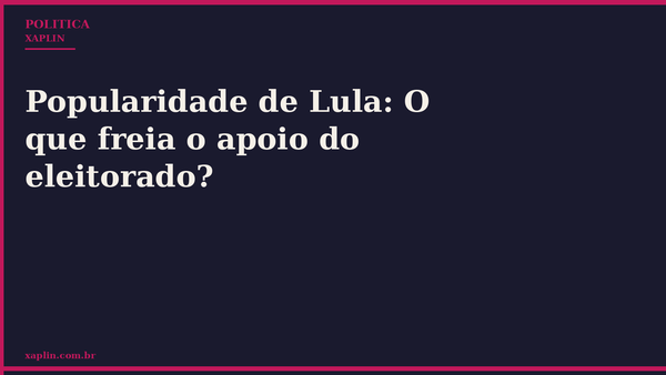 Popularidade de Lula: O que freia o apoio do eleitorado?