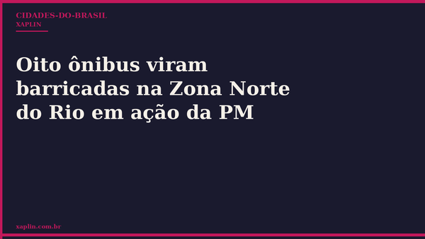 Oito ônibus viram barricadas na Zona Norte do Rio em ação da PM