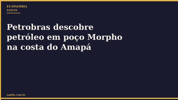 Petrobras descobre petróleo em poço Morpho na costa do Amapá