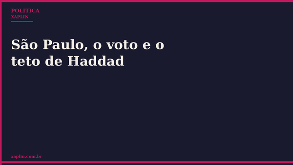 São Paulo, o voto e o teto de Haddad