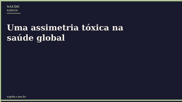 Uma assimetria tóxica na saúde global