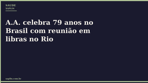 A.A. celebra 79 anos no Brasil com reunião em libras no Rio
