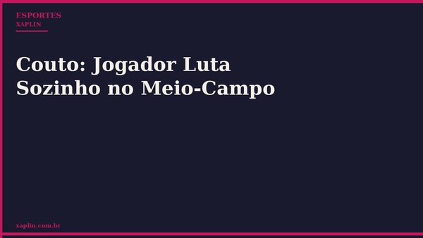 Couto: Jogador Luta Sozinho no Meio-Campo