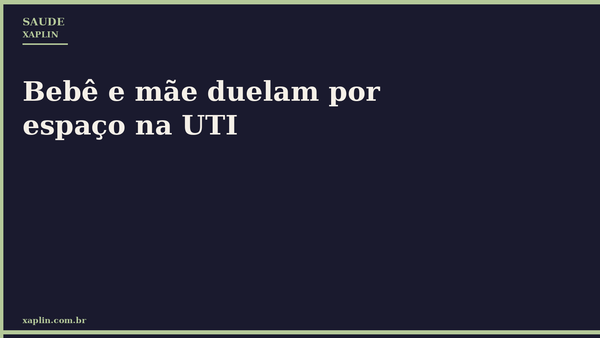 Mãe e bebê separados em UTI por falta de leitos