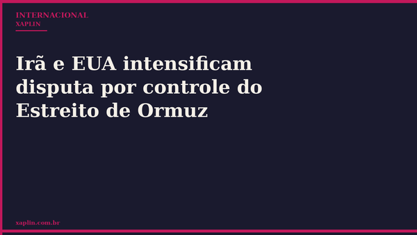 Irã e EUA intensificam disputa por controle do Estreito de Ormuz