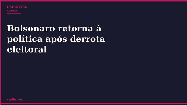 Bolsonaro retorna à política após derrota eleitoral