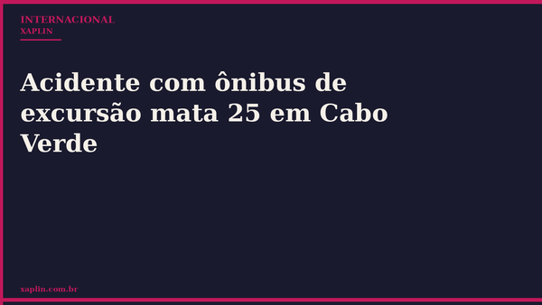 Acidente com ônibus de excursão mata 25 em Cabo Verde