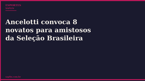 Ancelotti convoca 8 novatos para amistosos da Seleção Brasileira