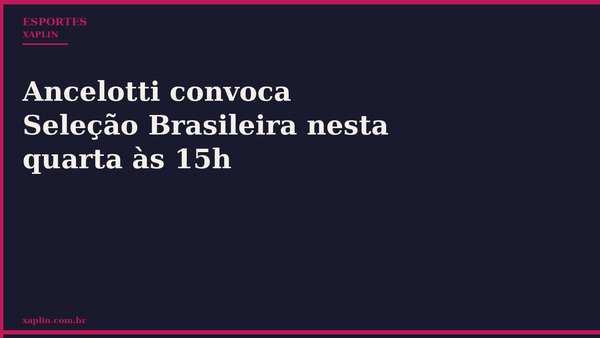 Ancelotti convoca Seleção Brasileira nesta quarta às 15h