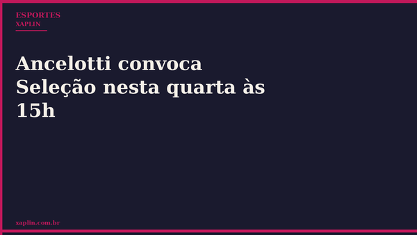 Ancelotti convoca Seleção nesta quarta às 15h