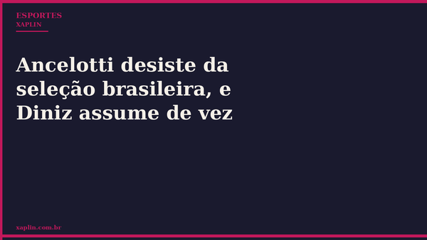 Ancelotti desiste da seleção brasileira, e Diniz assume de vez