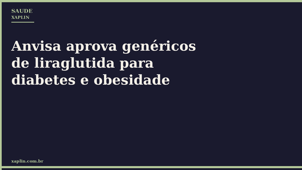 Anvisa aprova genéricos de liraglutida para diabetes e obesidade