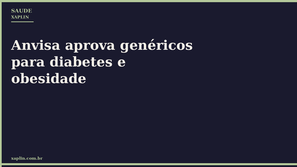 Anvisa aprova genéricos para diabetes e obesidade