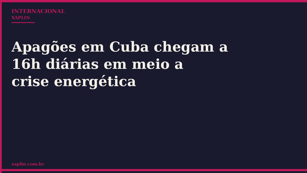 Apagões em Cuba chegam a 16h diárias em meio a crise energética