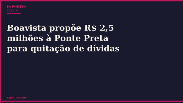 Boavista propõe R$ 2,5 milhões à Ponte Preta para quitação de dívidas
