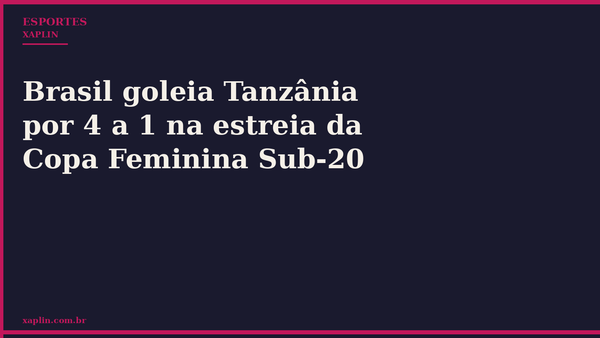Brasil goleia Tanzânia em estreia da Copa Feminina Sub-20