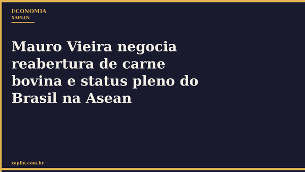 Mauro Vieira negocia reabertura de carne bovina e status pleno do Brasil na Asean