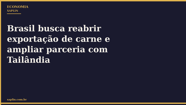 Brasil busca reabrir exportação de carne e ampliar parceria com Tailândia