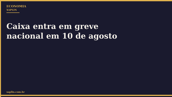 Caixa entra em greve nacional em 10 de agosto