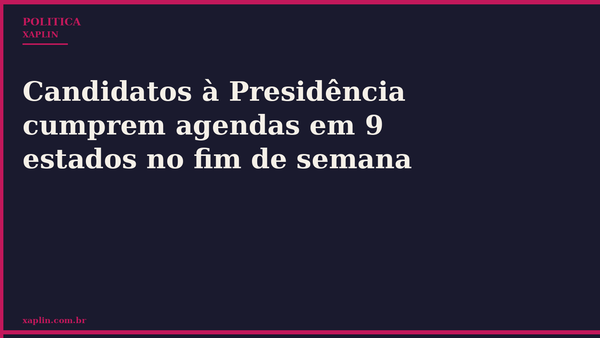 Candidatos à Presidência cumprem agendas em 9 estados no fim de semana