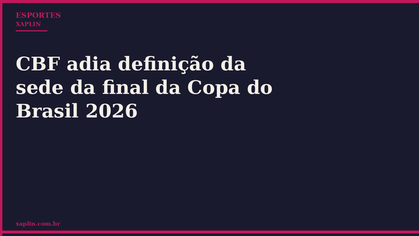 CBF adia definição da sede da final da Copa do Brasil 2026
