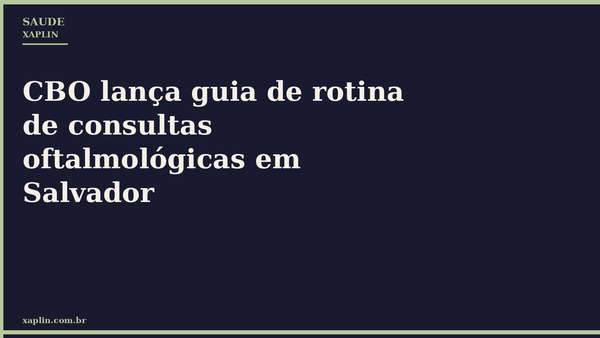 CBO lança guia de rotina de consultas oftalmológicas em Salvador