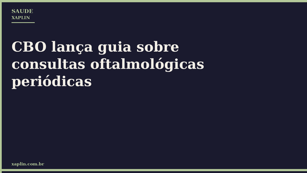 CBO lança guia sobre consultas oftalmológicas periódicas