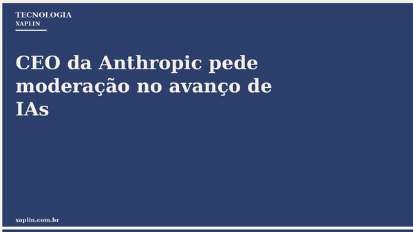 CEO da Anthropic pede moderação no avanço de IAs