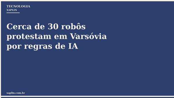 Cerca de 30 robôs protestam em Varsóvia por regras de IA
