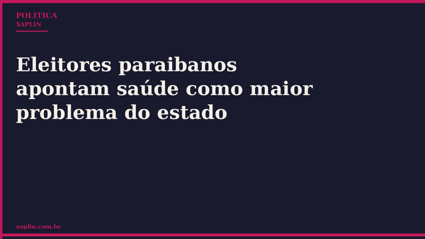 Eleitores paraibanos apontam saúde como maior problema do estado