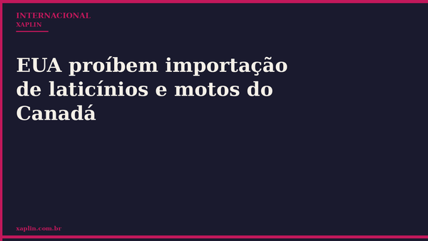 EUA proíbem importação de laticínios e motos do Canadá