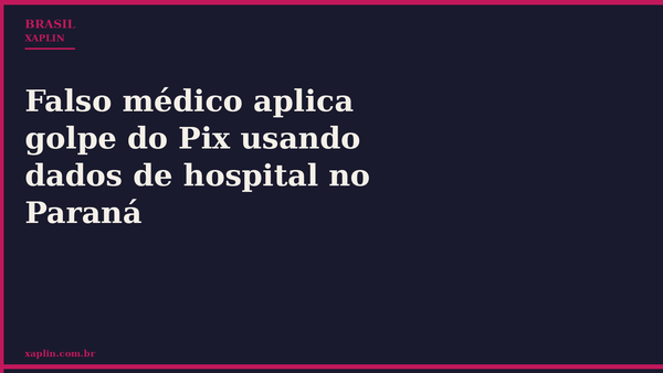 Falso médico aplica golpe do Pix usando dados de hospital no Paraná
