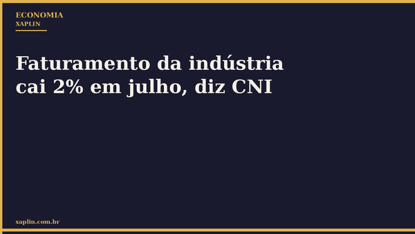 Faturamento da indústria cai 2% em julho, diz CNI