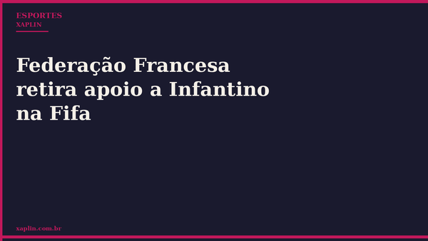 Federação Francesa retira apoio a Infantino na Fifa