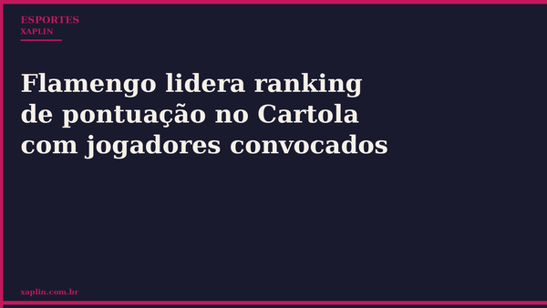 Flamengo lidera ranking de pontuação no Cartola com jogadores convocados