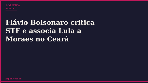 Flávio Bolsonaro critica STF e associa Lula a Moraes no Ceará