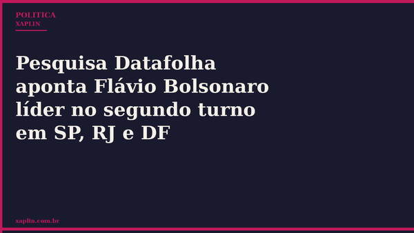 Pesquisa Datafolha aponta Flávio Bolsonaro líder no segundo turno em SP, RJ e DF