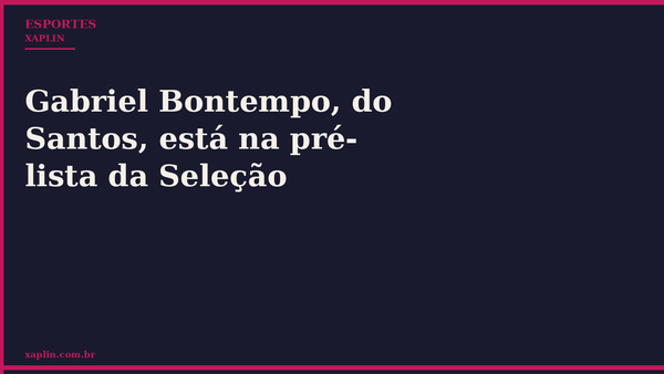 Gabriel Bontempo, do Santos, está na pré-lista da Seleção