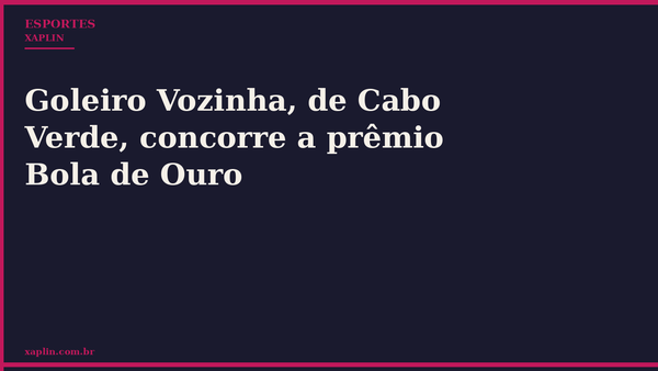 Goleiro Vozinha, de Cabo Verde, concorre a prêmio Bola de Ouro