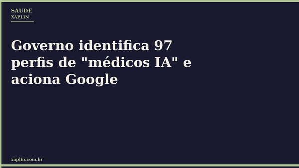 Governo identifica 97 perfis de "médicos IA" e aciona Google