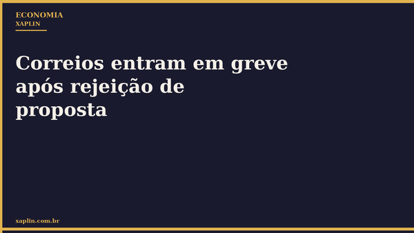 Correios entram em greve após rejeição de proposta