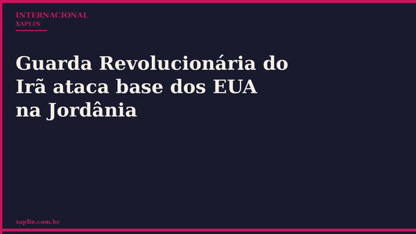 Guarda Revolucionária do Irã ataca base dos EUA na Jordânia