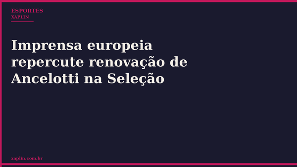 Imprensa europeia repercute renovação de Ancelotti na Seleção