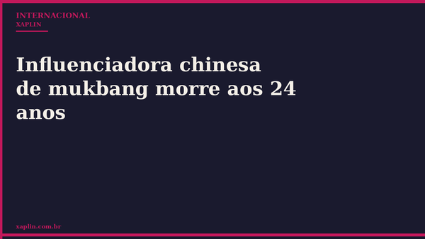 Influenciadora chinesa de mukbang morre aos 24 anos
