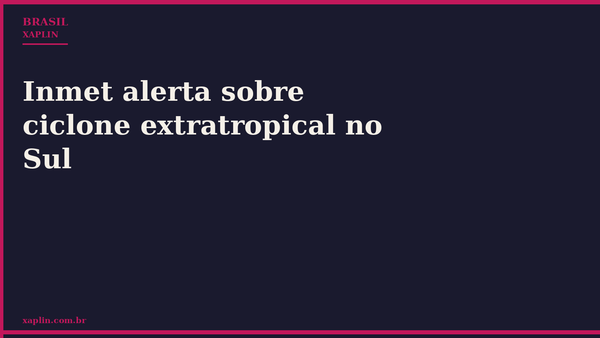 Inmet alerta sobre ciclone extratropical no Sul