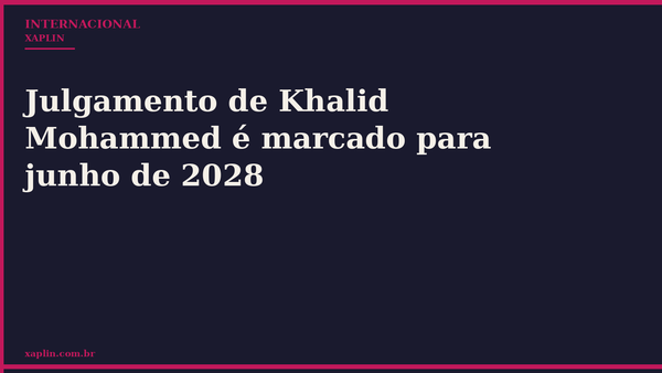 Julgamento de Khalid Mohammed é marcado para junho de 2028